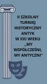 II Szkolny Turniej Historyczny Antyk w XXI wieku "My Współcześni, My Antyczni", 