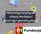 Projekt "Matematyczne potyczki z Marią Montessori", 