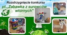 Rozstrzygnięcie konkursu „Zabawka z surowców wtórnych”,