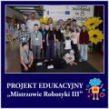 Projekt edukacyjny „Mistrzowie Robotyki III”,